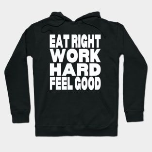 Eat right work hard feel good Hoodie